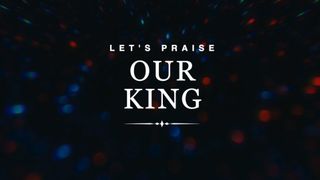 Let's Praise Our King