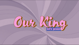 OUR KING