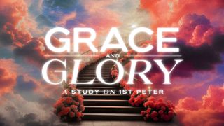 Grace And Glory: 1 Peter