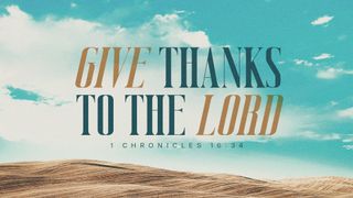 Give Thanks To The Lord