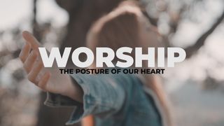 Worship (Posture of Our Heart)