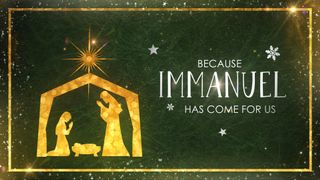Immanuel Has Come