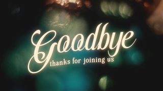 Glory and Wonder : Goodbye