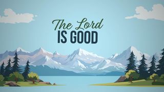 The Lord Is Good