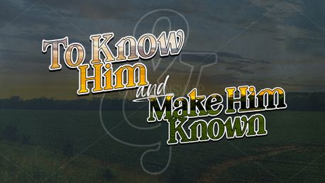 To Know Him & Make Him Known (155025)