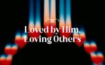 Loved by Him, Loving Others (155299)