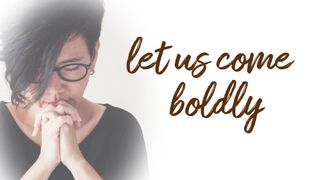 Let Us Come Boldly