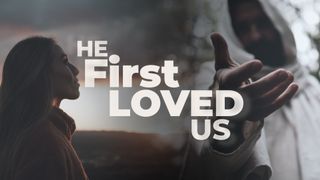He First Loved Us