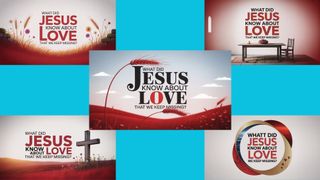 What Did Jesus Know About Love