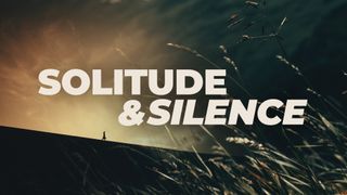 Solitude And Silence