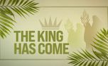 Palm Sunday The King Has Come (156249)