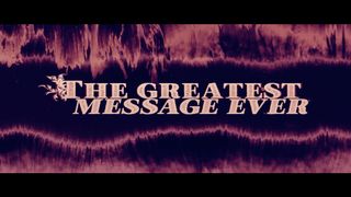 The Greatest Message Ever