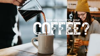 How Do You Drink Your Coffee