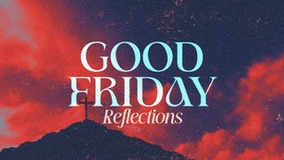 Good Friday Reflections