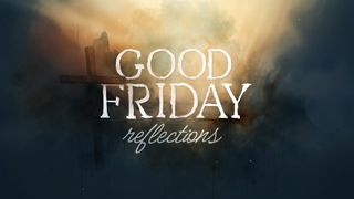 Good Friday Reflections