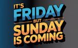 Is Friday But Sunday Is Comin (156974)