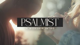 Psalmist (Worship Intro)
