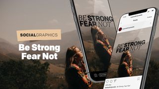 Be Strong; Fear Not