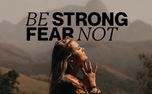 Be Strong; Fear Not (159068)