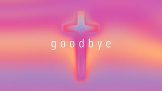 At The Cross : Goodbye