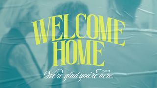 Welcome Home: Glad You're Here