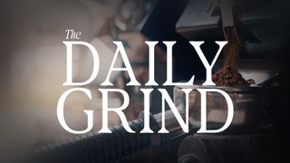 The Daily Grind