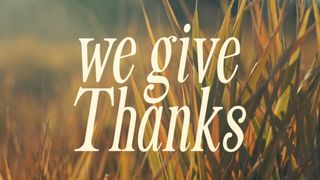 The Grass : We Give Thanks