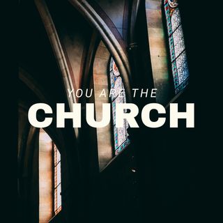 You are the church