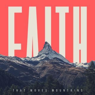 Faith that moves mountains