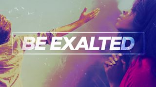Be Exalted