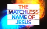 The Matchless Name of Jesus (81821)