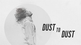 Dust to Dust